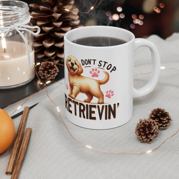 Don't stop retrievin - Ceramic Coffee Cup, 11oz